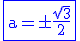 3$\rm\blue\fbox{a=\pm\frac{\sqrt{3}}{2}}